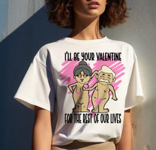 Load image into Gallery viewer, I’ll be your Valentine for the rest of our lives